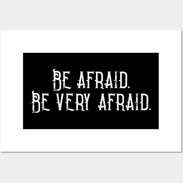 Be Afraid. Be Very Afraid. Wall Art by Art from the Blue Room